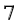 7